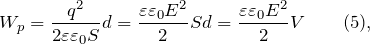 \[W_p=\frac{q^2}{2\varepsilon {\varepsilon}_0S}d=\frac{\varepsilon {\varepsilon}_0E^2}{2}Sd=\frac{\varepsilon {\varepsilon}_0E^2}{2}V \qquad (5), \]