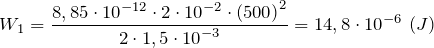 \[W_1=\frac{8,85\cdot {10}^{-12}\cdot 2\cdot {10}^{-2}\cdot {(500)}^2}{2\cdot 1,5\cdot {10}^{-3}}=14,8\cdot {10}^{-6}\ (J)\]